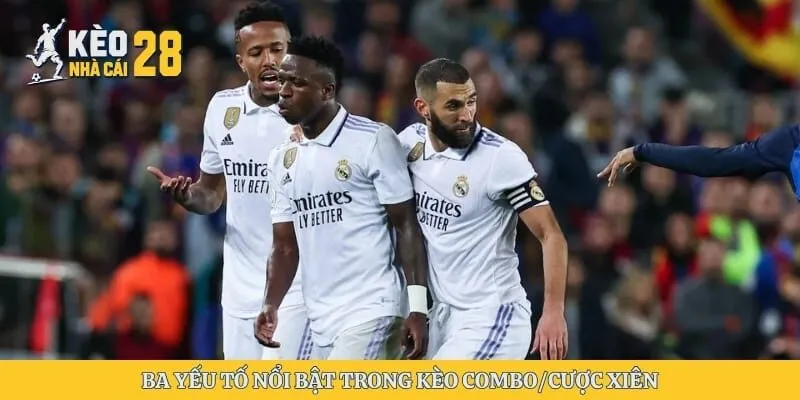 Ba yếu tố nổi bật trong kèo combo/cược xiên