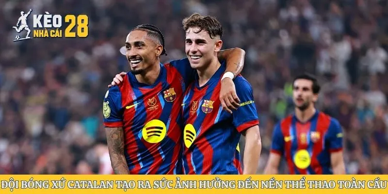 Đội bóng xứ Catalan tạo ra sức ảnh hưởng đến nền thể thao toàn cầu