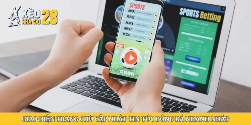 Giao diện trang chủ cập nhật tin tức bóng đá nhanh nhất