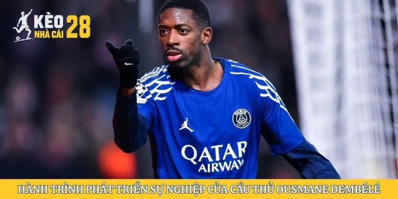 Hành trình phát triển sự nghiệp của cầu thủ Ousmane Dembélé