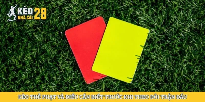 Kèo Thẻ Phạt Và Điều Cần Biết Trước Khi Theo Dõi Trận Đấu