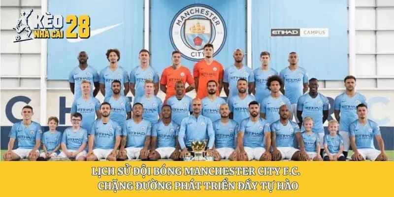 Lịch Sử Đội Bóng Manchester City F.C. - Chặng Đường Phát Triển Đầy Tự hào