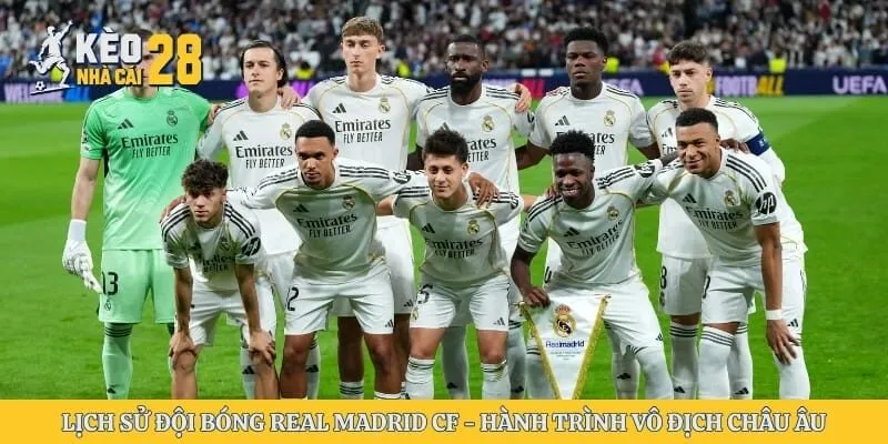 Lịch Sử Đội Bóng Real Madrid CF - Hành Trình Vô Địch Châu Âu
