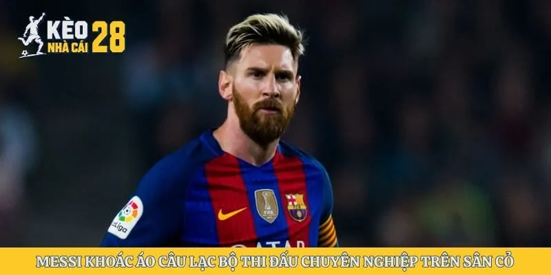 Messi khoác áo câu lạc bộ thi đấu chuyên nghiệp trên sân cỏ