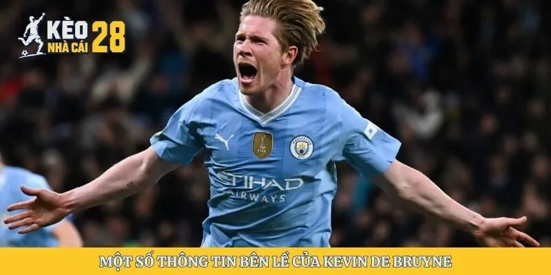 Một số thông tin bên lề của Kevin De Bruyne