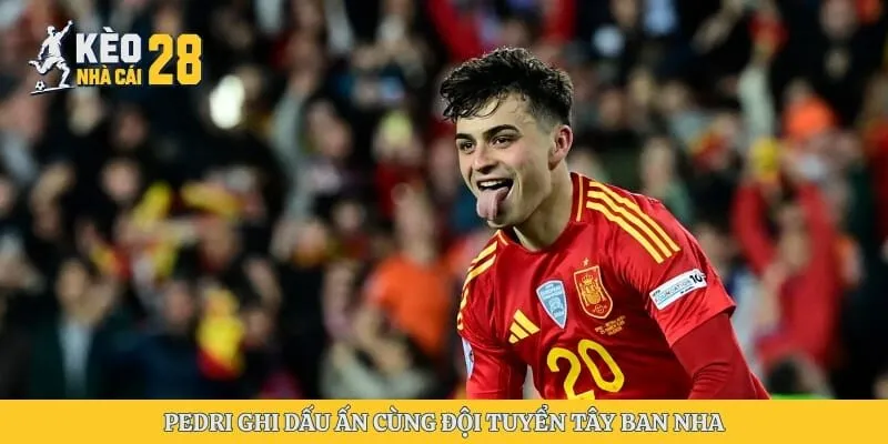 Pedri ghi dấu ấn cùng đội tuyển Tây Ban Nha