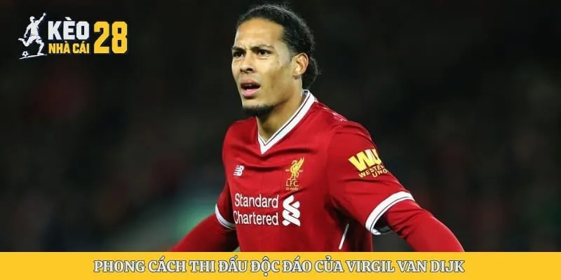 Phong cách thi đấu độc đáo của Virgil van Dijk