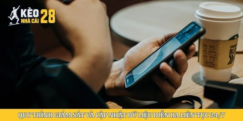 Quy trình giám sát và cập nhật dữ liệu diễn ra liên tục 24/7