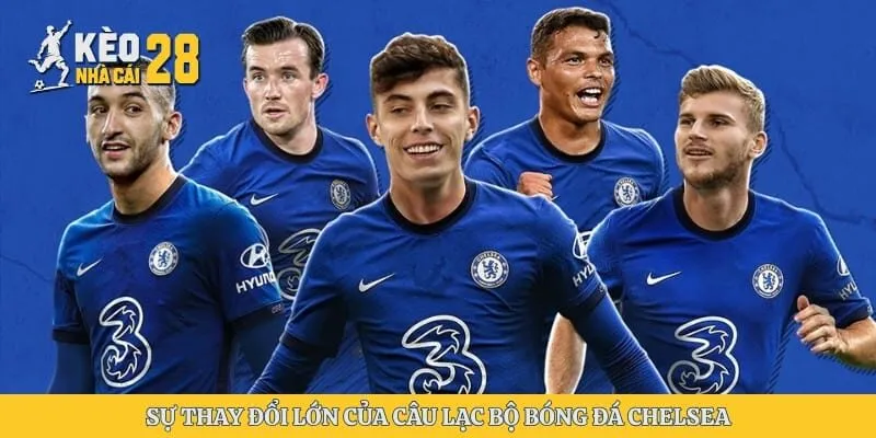 Sự thay đổi lớn của câu lạc bộ bóng đá Chelsea