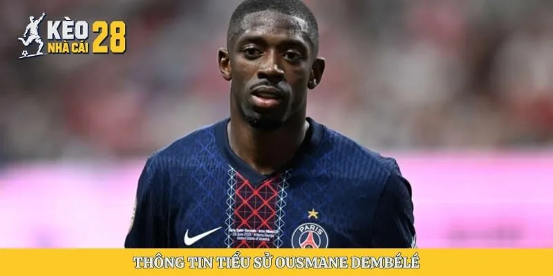 Thông tin tiểu sử Ousmane Dembélé