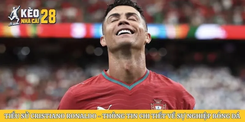 Tiểu Sử Cristiano Ronaldo - Thông Tin Chi Tiết về Sự Nghiệp Bóng Đá