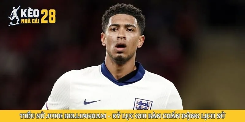 Tiểu Sử Jude Bellingham - Kỷ Lục Ghi Bàn Chấn Động Lịch Sử