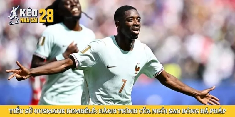 Tiểu Sử Ousmane Dembélé: Hành Trình Của Ngôi Sao Bóng Đá Pháp