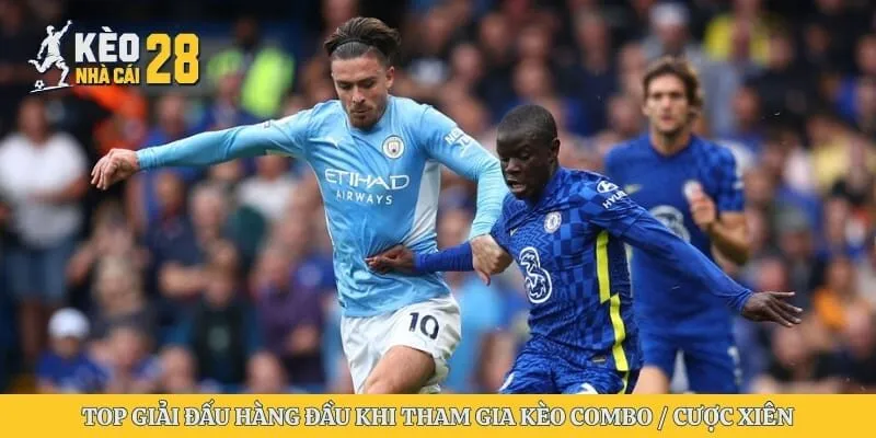 Top giải đấu hàng đầu khi tham gia kèo Combo / Cược xiên