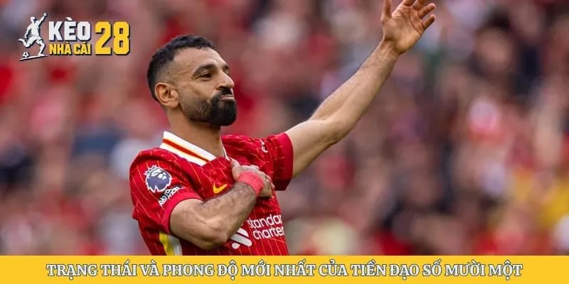 Trạng thái và phong độ mới nhất của tiền đạo số mười một